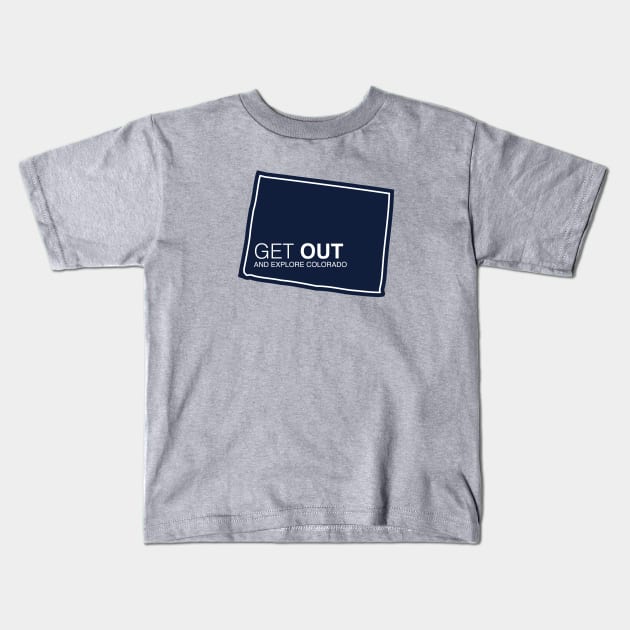 Get Out...and Explore Colorado | Funny Tourism Hiking Kids T-Shirt by SLAG_Creative